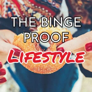 The Binge Proof Lifestyle: Embrace Balance and Freedom!